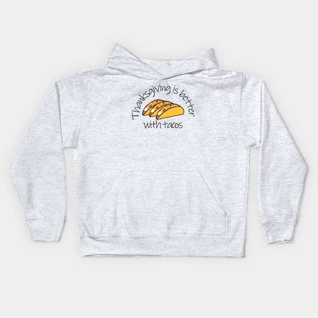 Thanksgiving is Better with Tacos Kids Hoodie by ellenhenryart